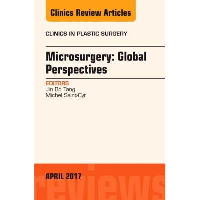 【4周达】Microsurgery: Global Perspectives, an Issue of Clinics in Plastic Surgery: Volume 44-2 [9780323524278]