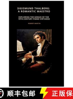 预订 Sigismund Thalberg: A Romantic Maestro: Exploring the Genius of the 19th-Century Piano Virtuoso [9783384505521]