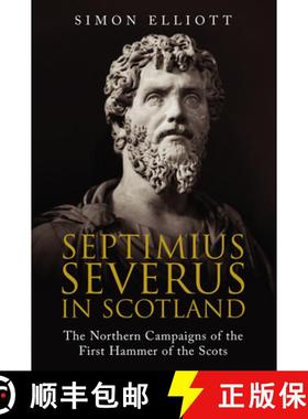 【3-4周达】Septimius Severus in Scotland: The Northern Campaigns of the First Hammer of the Scots [9781784385804]