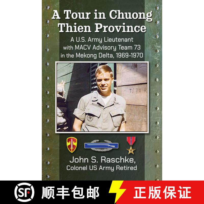 【3-4周达】A Tour in Chuong Thien Province : A U.S. Army Lieutenant with MACV Advisory Team 73 in the... [9781476689081]
