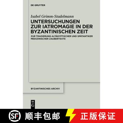 预订 Untersuchungen Zur Iatromagie in Der Byzantinischen Zeit: Zur Tradierung Gräkoägyptischer Und ... [9783110612929]