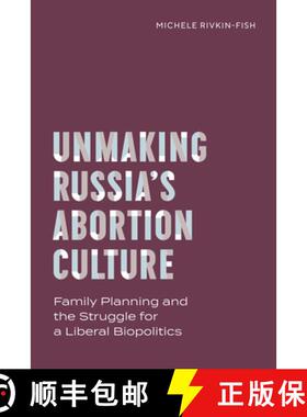 【3-4周达】Unmaking Russia's Abortion Culture: Family Planning and the Struggle for a Liberal Biopoli... [9780826506962]