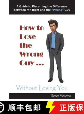预订 How to Lose the Wrong Guy ... Without Losing You: A Guide to Discerning the Difference Between M... [9780999522318]