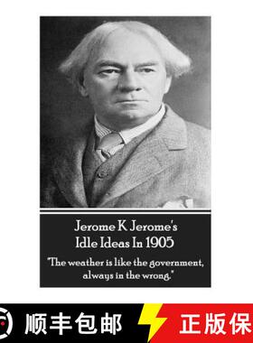 【3-4周达】Jerome K. Jerome - Idle Ideas In 1905: The weather is like the government, always in the w... [9781783948796]