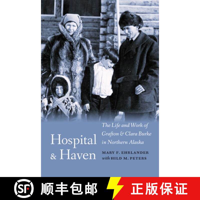预订 Hospital and Haven: The Life and Work of Grafton and Clara Burke in Northern Alaska [9781496236180]