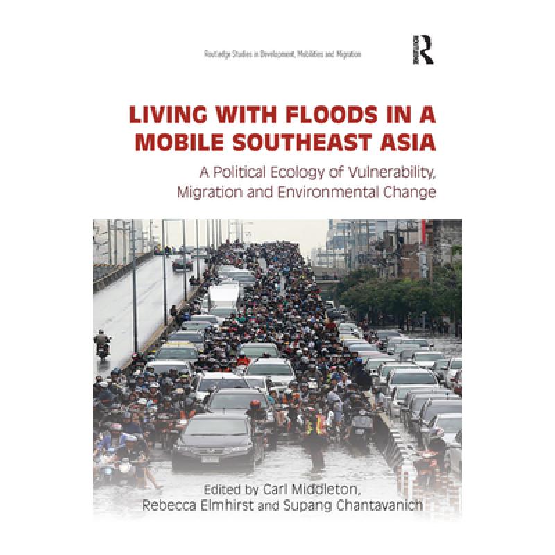 【4周达】Living with Floods in a Mobile Southeast Asia: A Political Ecology of Vulnerability, Migrati... [9780367376956] 书籍/杂志/报纸 科学技术类原版书 原图主图