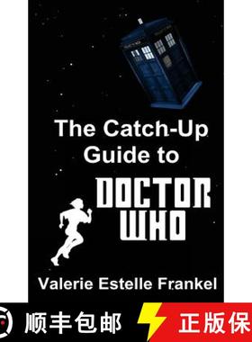 【3-4周达】The Catch-Up Guide to Doctor Who: Repeat Characters, Plot Arcs, Heroes, Monsters, and the ... [9780692351529]