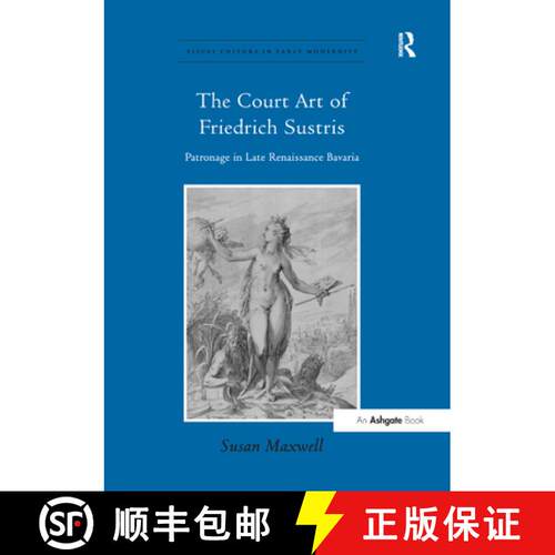 【3-4周达】The Court Art of Friedrich Sustris: Patronage in Late Renaissance Bavaria [9781138376380]
