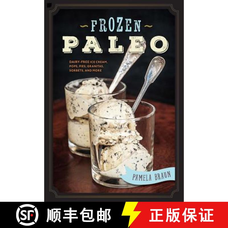 【3-4周达】Frozen Paleo: Dairy-Free Ice Cream, Pops, Pies, Granitas, Sorbets, and More [9781581573862]