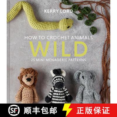 【3-4周达】精装 How to Crochet Animals: Wild: 25 Mini Menagerie Patterns [9781911641773]