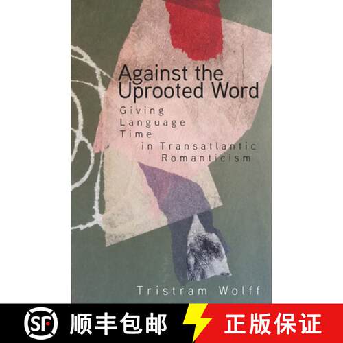 【3-4周达】精装 Against the Uprooted Word: Giving Language Time in Transatlantic Romanticism [9781503632769]