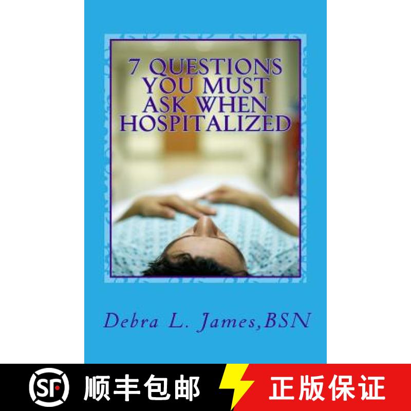 【3-4周达】7 Questions You Must Ask When Hospitalized: From A Nurse Who's Been There & Done That [9780692714652]