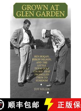 【3-4周达】Grown at Glen Garden: Ben Hogan, Byron Nelson, and the Little Texas Golf Course That Prope... [9781616088415]