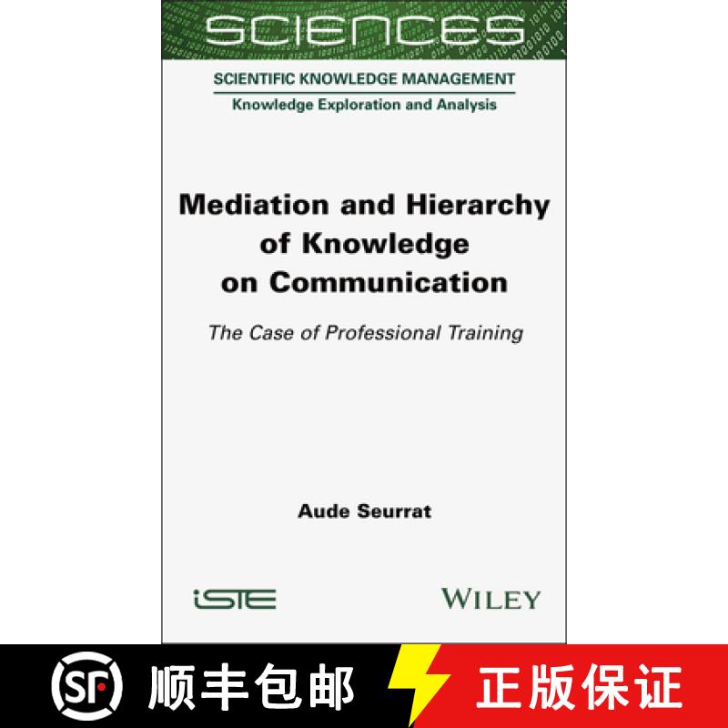 【3-4周达】Mediation and Hierarchy of Knowledge on Communication: The Case of Professional Training [9781789452112]