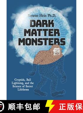 【3-4周达】Dark Matter Monsters: Cryptids, Ball Lightning, and the Science of Secret Lifeforms [9780971586390]