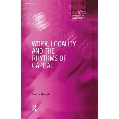 【4周达】Work, Locality and the Rhythms of Capital: The Labour Process Reconsidered [9781138434615]