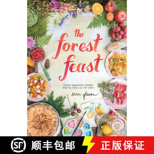 预订 精装 The Forest Feast: Simple Vegetarian Recipes from My Cabin in the Woods [9781617690815]