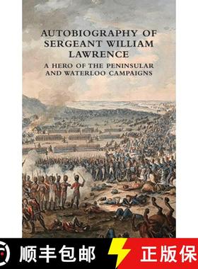 【3-4周达】AUTOBIOGRAPHY OF SERGEANT WILLIAM LAWRENCE: A HERO OF THE PENINSULAR AND WATERLOO CAMPAIGNS [9781474540155]