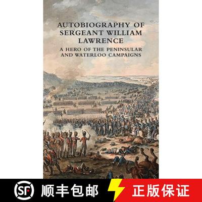 【3-4周达】Autobiography of Sergeant William Lawrence: A Hero of the Peninsular and Waterloo Campaigns [9781474540155]