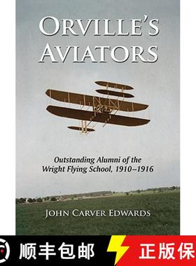【3-4周达】Orville's Aviators : Outstanding Alumni of the Wright Flying School, 1910-1916 [9780786442270]