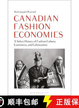 【3-4周达】Canadian Fashion Economies: A Select History of Fashion Culture, Commerce, and Colonization [9781350357365]