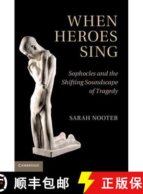 【3-4周达】When Heroes Sing: Sophocles and the Shifting Soundscape of Tragedy [9781107001619]