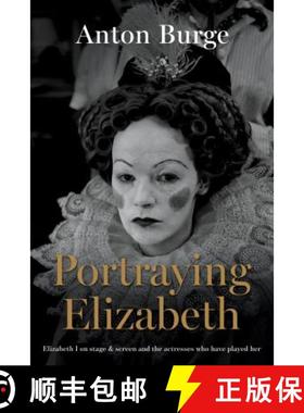 【3-4周达】Portraying Elizabeth: Elizabeth I on stage & screen and the actresses who have played her [9781789018615]