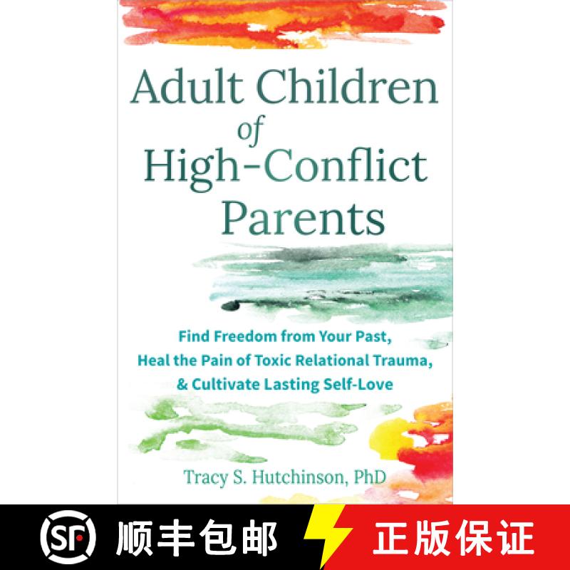 预订 Adult Children of High-Conflict Parents: Find Freedom from Your Past, Heal the Pain of Toxic Rel... [9781648485879]