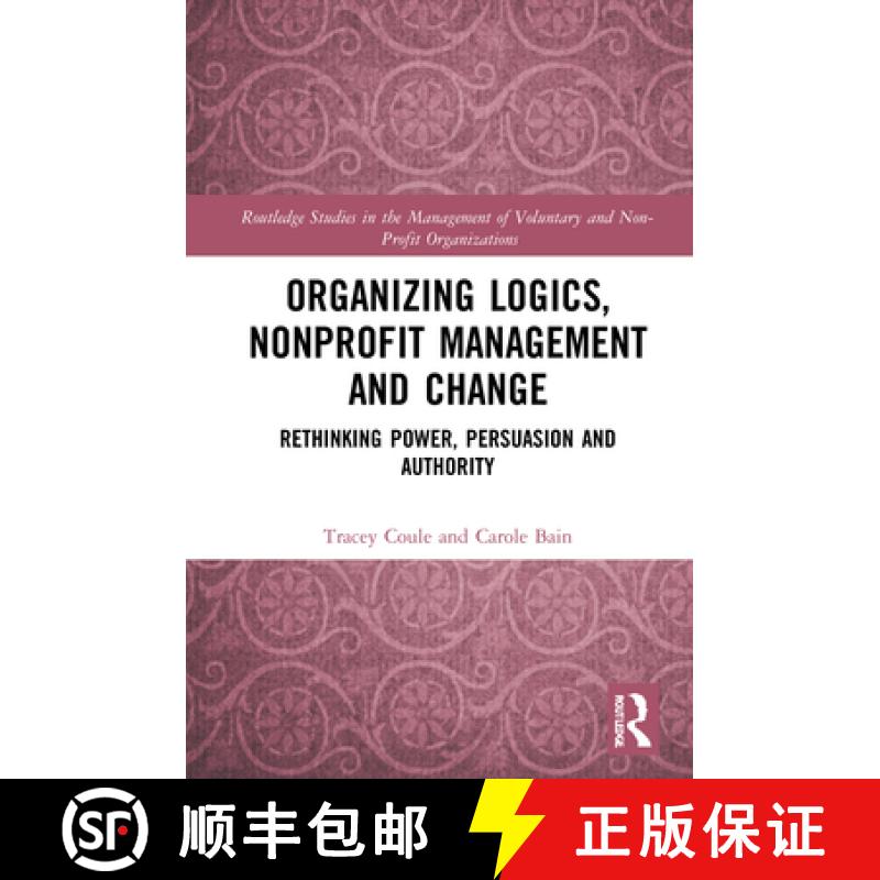 【3-4周达】Organizing Logics, Nonprofit Management and Change: Rethinking Power, Persuasion and Autho... [9780367371005]
