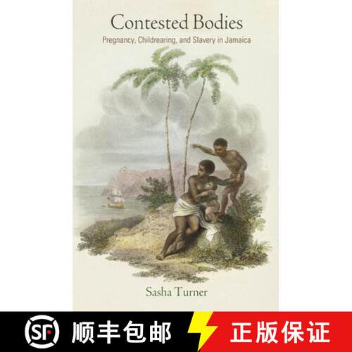 【3-4周达】精装 Contested Bodies – Pregnancy, Childrearing, and Slavery in Jamaica [9780812249187]