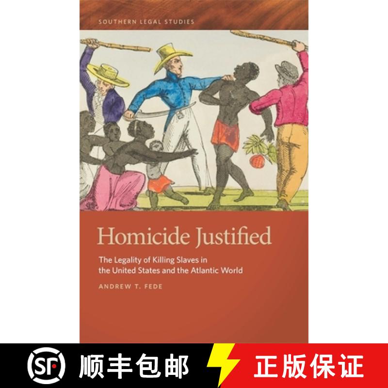 【3-4周达】Homicide Justified: The Legality of Killing Slaves in the United States and the Atlantic W... [9780820356815]