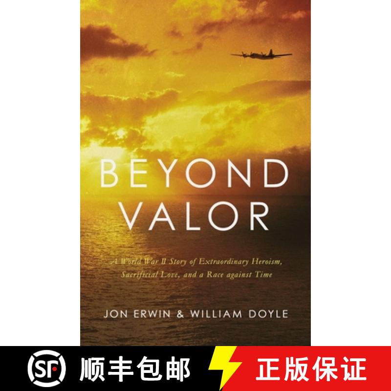 【3-4周达】Beyond Valor: A World War II Story of Extraordinary Heroism, Sacrificial Love, and a Race ... [9781400216864]