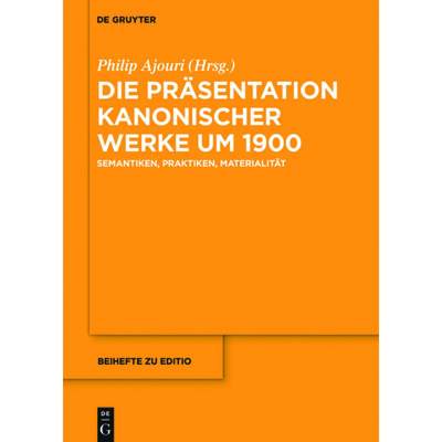 预订 Die Präsentation Kanonischer Werke Um 1900: Semantiken, Praktiken, Materialität [9783110548082]