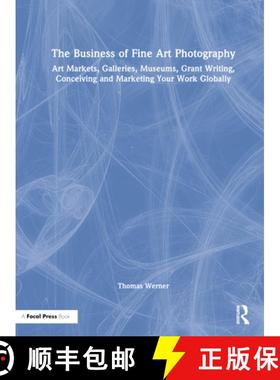 【3-4周达】The Business of Fine Art Photography: Art Markets, Galleries, Museums, Grant Writing, Conc... [9781032135038]
