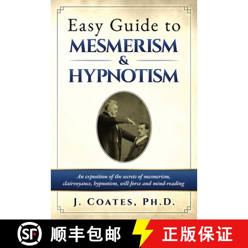 【3-4周达】Easy Guide to Mesmerism and Hypnotism: An exposition of the secrets of mesmerism,  clairvo... [9781927077399]