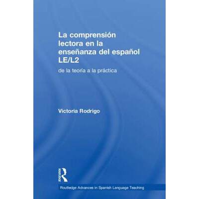 【4周达】La Comprensión Lectora En La Enseñanza del Español Le/L2: de la Teoría a la Práctica [9781138651753]