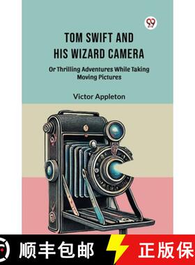 【3-4周达】Tom Swift And His Wizard Camera Or Thrilling Adventures While Taking Moving Pictures [9789369079087]