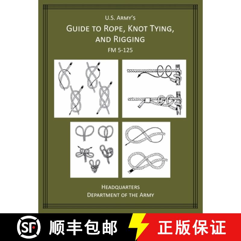 【2-3周达】U.S. Army's Guide to Rope, Knot Tying, and Rigging: FM 5-125 [9781627301442]