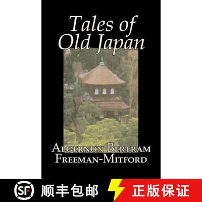 【3-4周达】Tales of Old Japan by Algernon Bertram Freeman-Mitford, Fiction, Legends, Myths, & Fables [9781603120579]