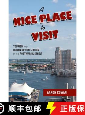 【3-4周达】A Nice Place to Visit: Tourism and Urban Revitalization in the Postwar Rustbelt [9781439913468]