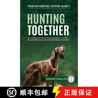 【3-4周达】Hunting Together: Harnessing Predatory Chasing in Family Dogs through Motivation-Based Tra... [9783982187860]
