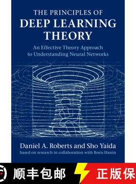 现货 深度学习理论原理 The Principles of Deep Learning Theory: An Effective Theory Approach to Underst... [9781316519332]