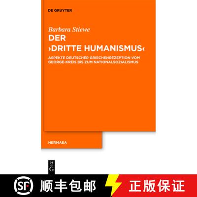 【3-4周达】Der dritte Humanismus: Aspekte Deutscher Griechenrezeption Vom George-Kreis Bis Zum Nation... [9783110235616]