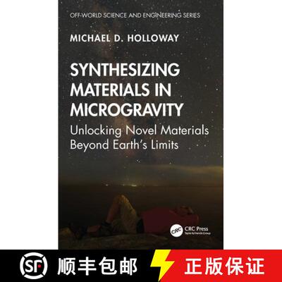 【3-4周达】精装 Synthesizing Materials in Microgravity: Unlocking Novel Materials Beyond Earth's Limits [9781041106364]