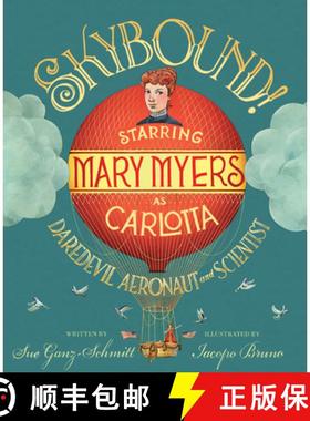【3-4周达】Skybound!: Starring Mary Myers as Carlotta, Daredevil Aeronaut and Scientist [9781635928150]