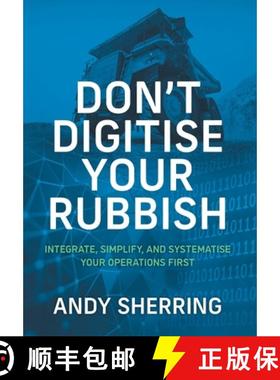 【3-4周达】Don't Digitise Your Rubbish: Integrate, Simplify, and Systematise Your Operations First [9781544528151]