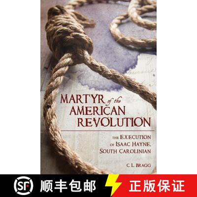 【3-4周达】Martyr of the American Revolution: The Execution of Isaac Hayne, South Carolinian [9781611177183]