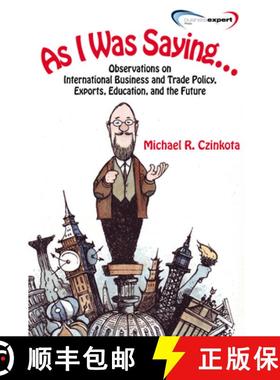 【3-4周达】As I Was Saying Observations On International Business and Trade Policy, Exports, Educatio... [9781606494110]