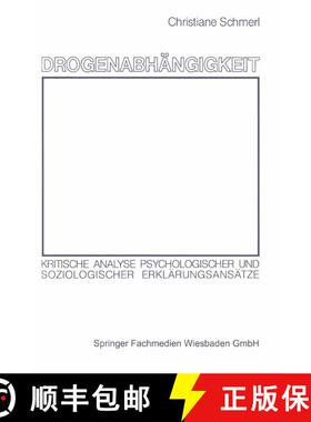 【3-4周达】Drogenabhängigkeit: Kritische Analyse psychologischer und soziologischer Erklärungsansätze [9783531116891]