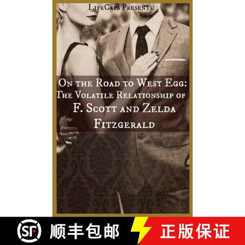 【3-4周达】On the Road to West Egg: The Volatile Relationship of F. Scott and Zelda Fitzgerald [9781621074137]